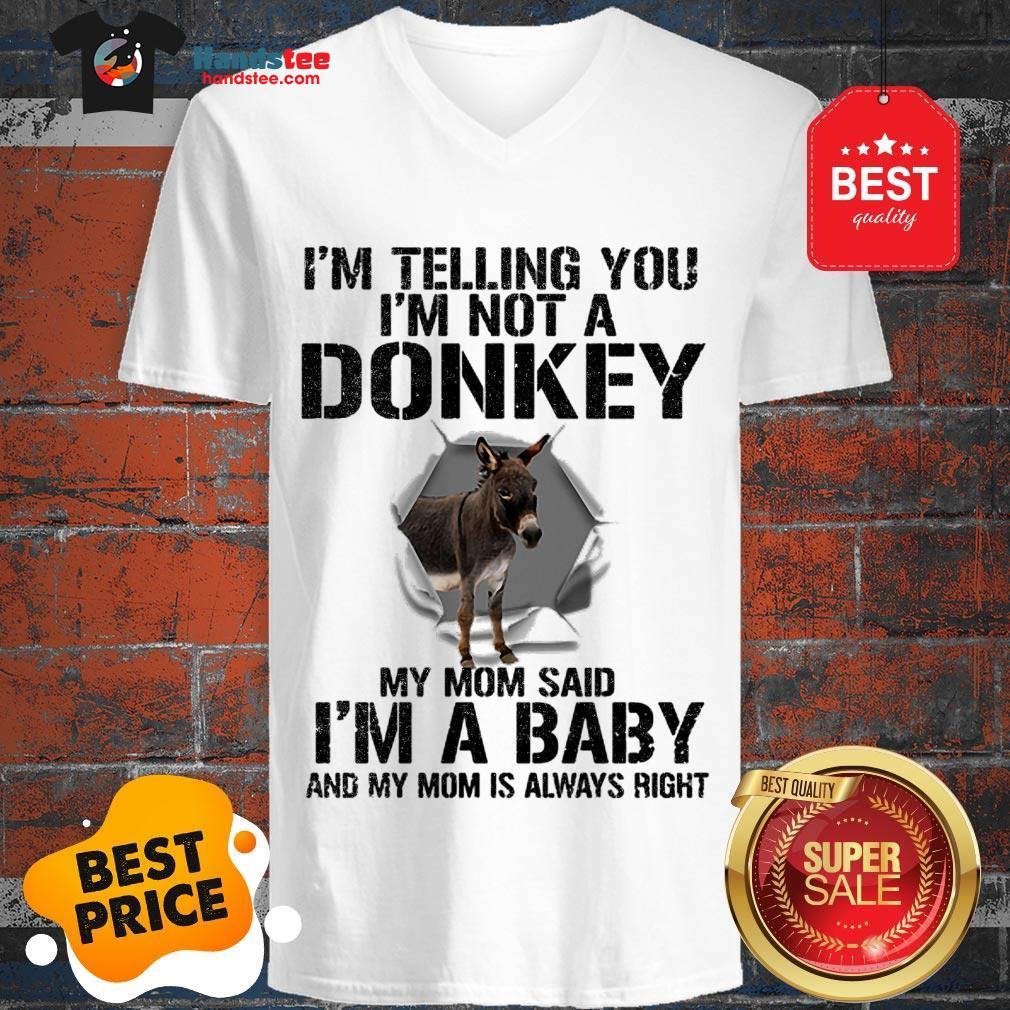im-telling-you-im-not-a-donkey-my-mom-said-im-a-baby-my-mom-v-neck.jpg