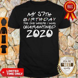 My 57th Birthday The Year When Shit Got Real Quarantined 2020 COVID-19 Shirt