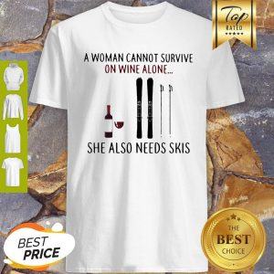 A Woman Cannot Survive On Wine Alone She Also Needs Sprayer Skis Shirt