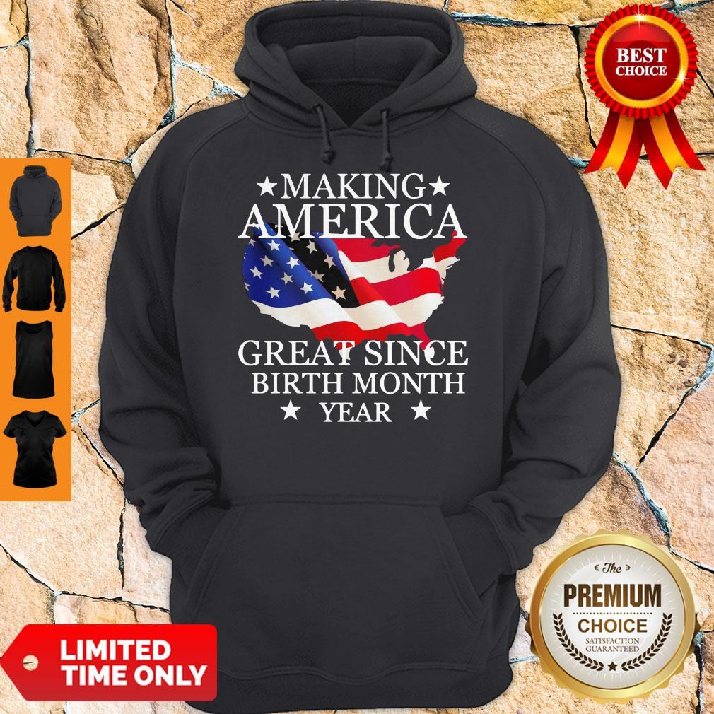 making-america-great-since-birth-month-year-american-flag-veteran-independence-day-hoodie.jpg