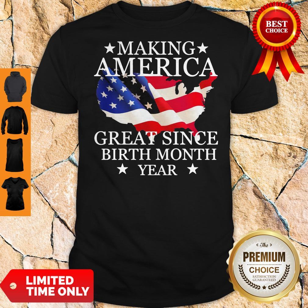 making-america-great-since-birth-month-year-american-flag-veteran-independence-day-shirt.jpg