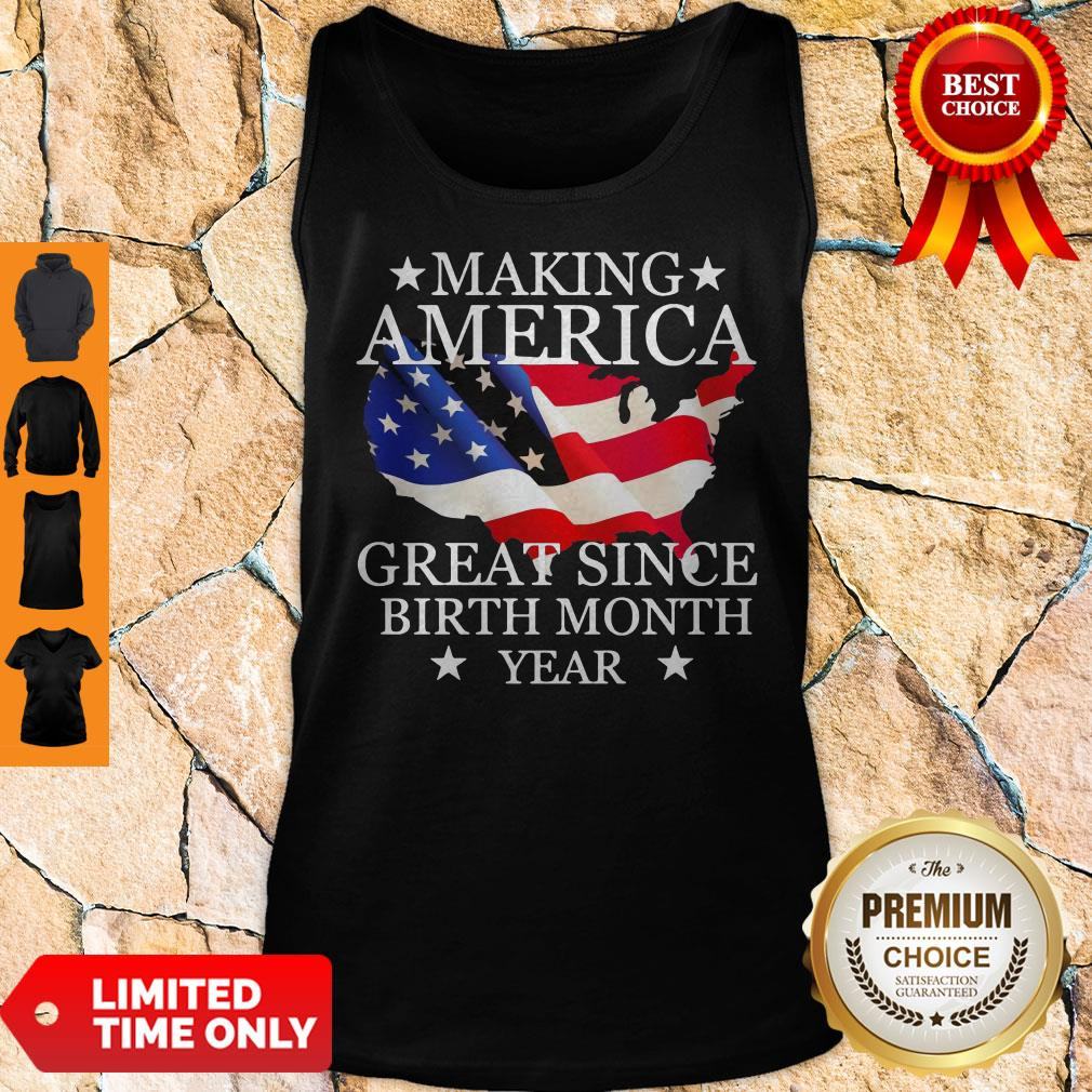 making-america-great-since-birth-month-year-american-flag-veteran-independence-day-tank-top.jpg