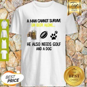 A Man Cannot Survive On Beer Alone He Also Needs Golf And A Dog Paw NFL Shirt