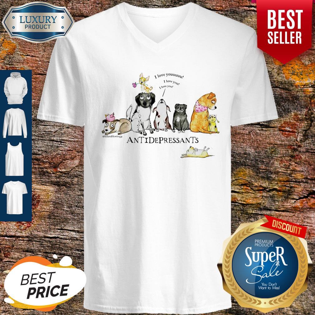 Nice Antidepressants I Love Youuuuu I Love You I Love You Shirt