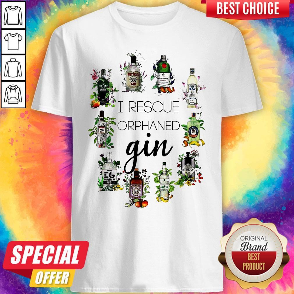 Nice I Rescue Orphaned Gin Shirt