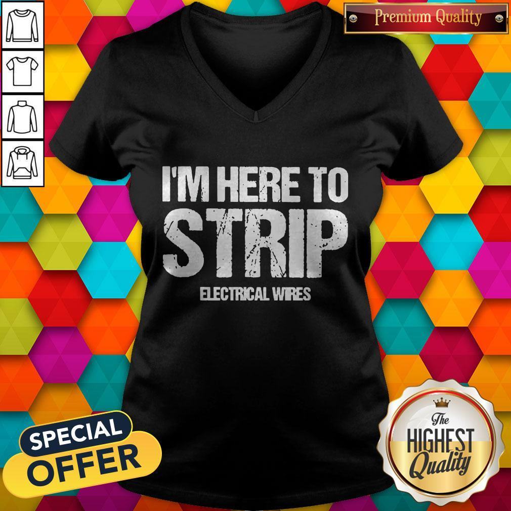 Nice I’m Here To Strip Electrical Wires Shirt