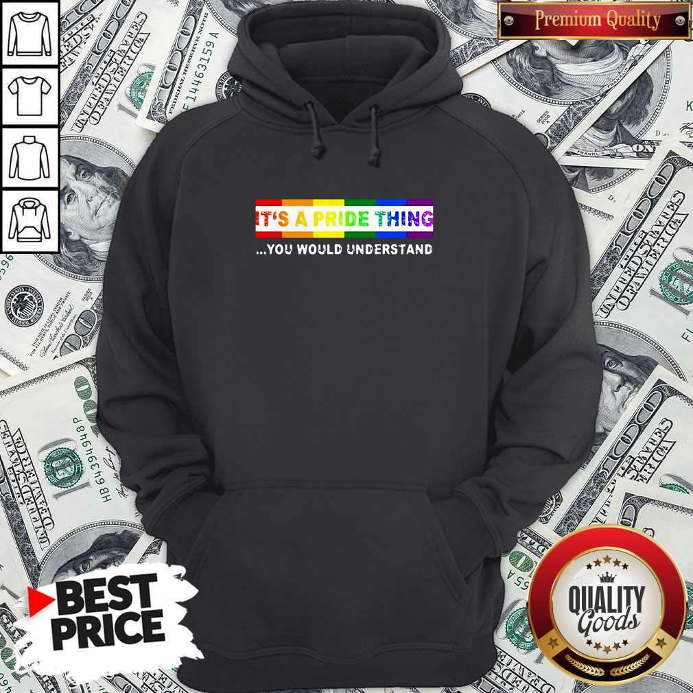 Nice LGBT It's A PRIDE Thing You Would Understand Shirt