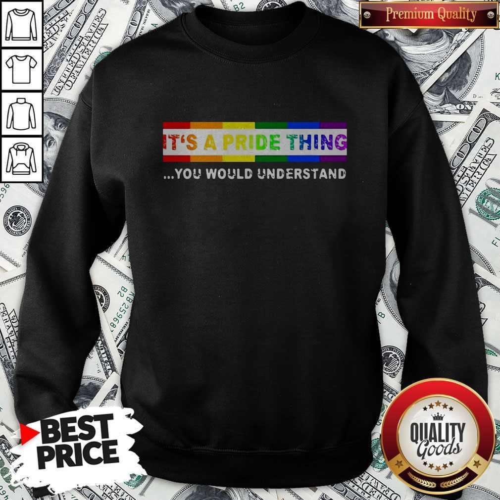 Nice LGBT It's A PRIDE Thing You Would Understand Shirt