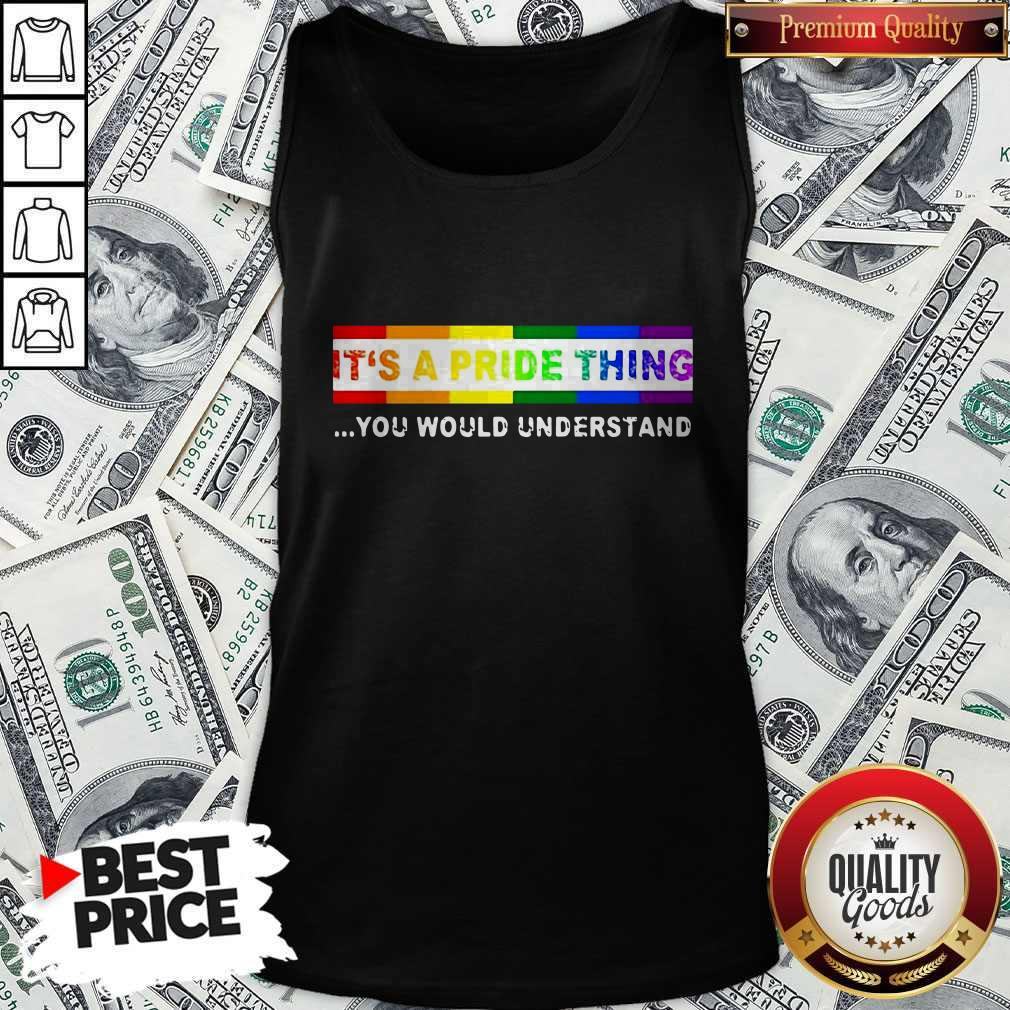 Nice LGBT It's A PRIDE Thing You Would Understand Shirt