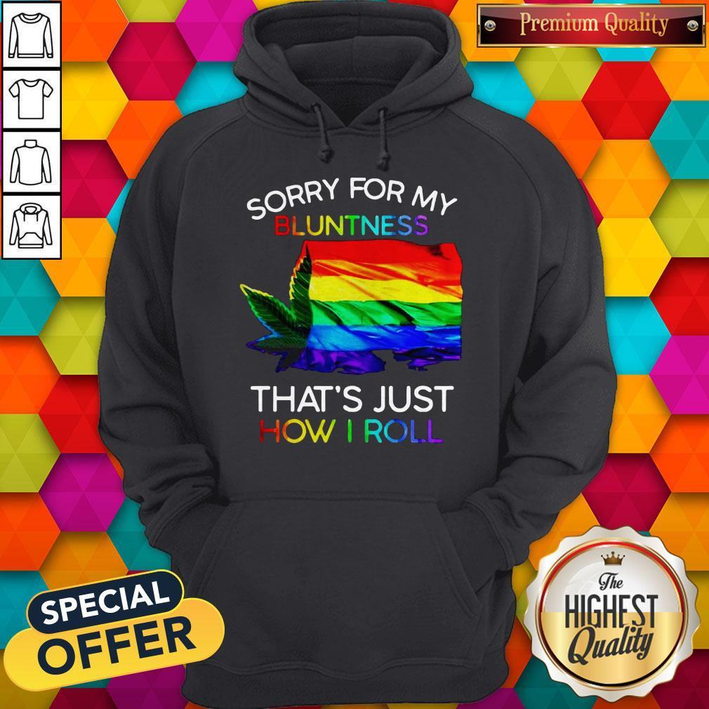 Nice Weed Tent Sorry For My Bluntness That's Just How I Roll Shirt