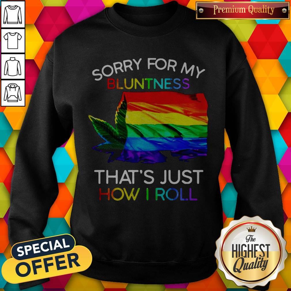 Nice Weed Tent Sorry For My Bluntness That's Just How I Roll Shirt