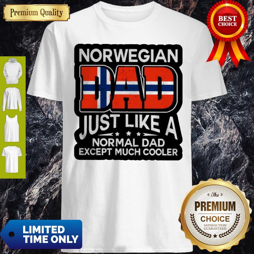 Norwegian Dad Just Like A Normal Dad Except Much Cooler Shirt