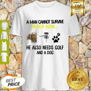 A Man Cannot Survive On Beer Alone He Also Needs Disc Golf And A Dog Shirt