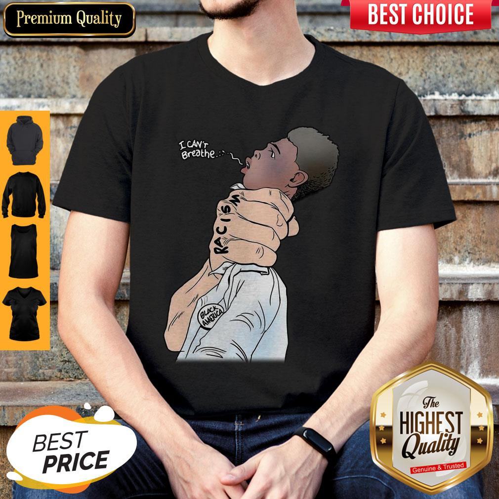Official I Can’t Breathe Racism Black America Shirt
