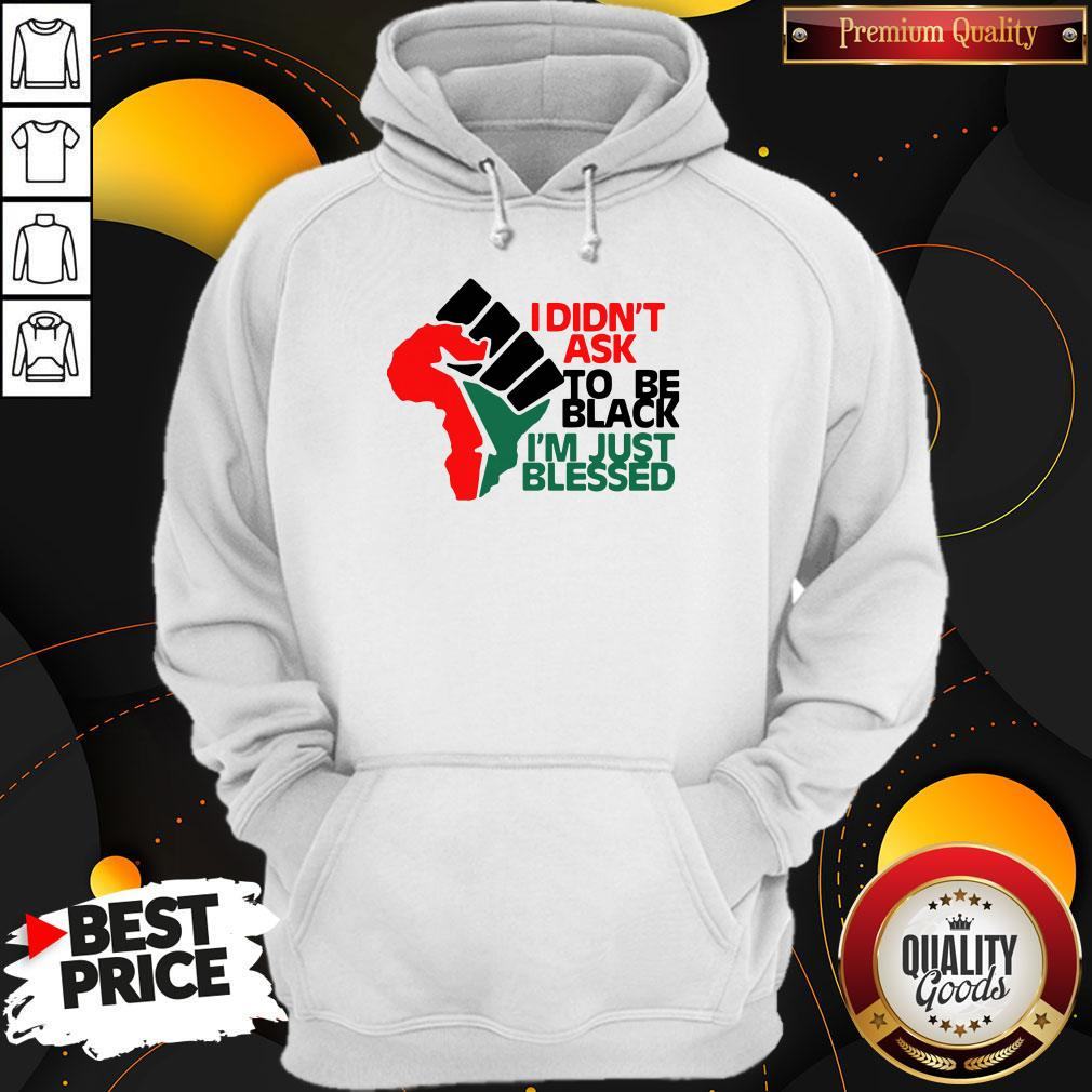 Official I Didn't Ask To Be Black I'm Just Blessed Shirt