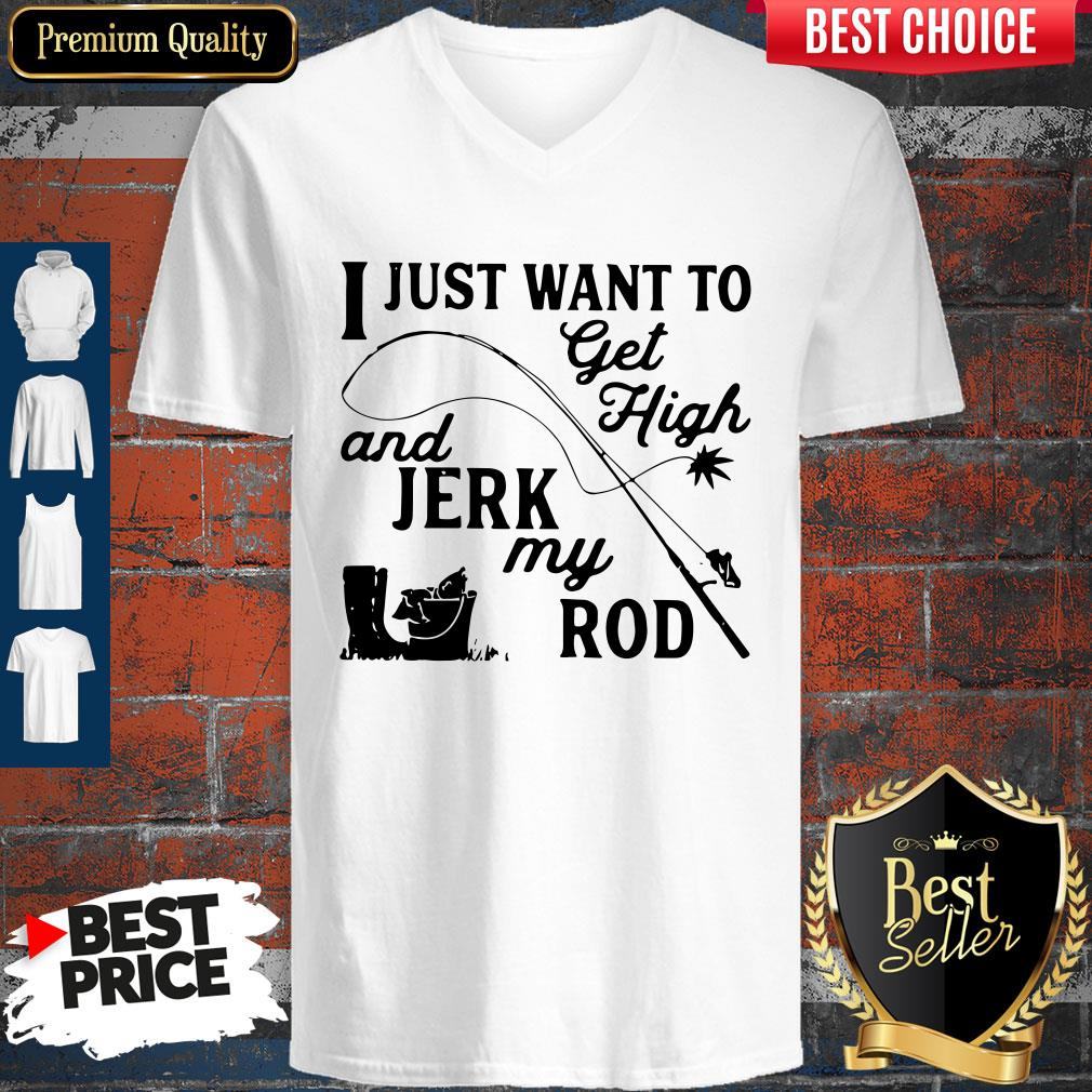 Official I Just Want To Get High And Jerk My Rod Shirt