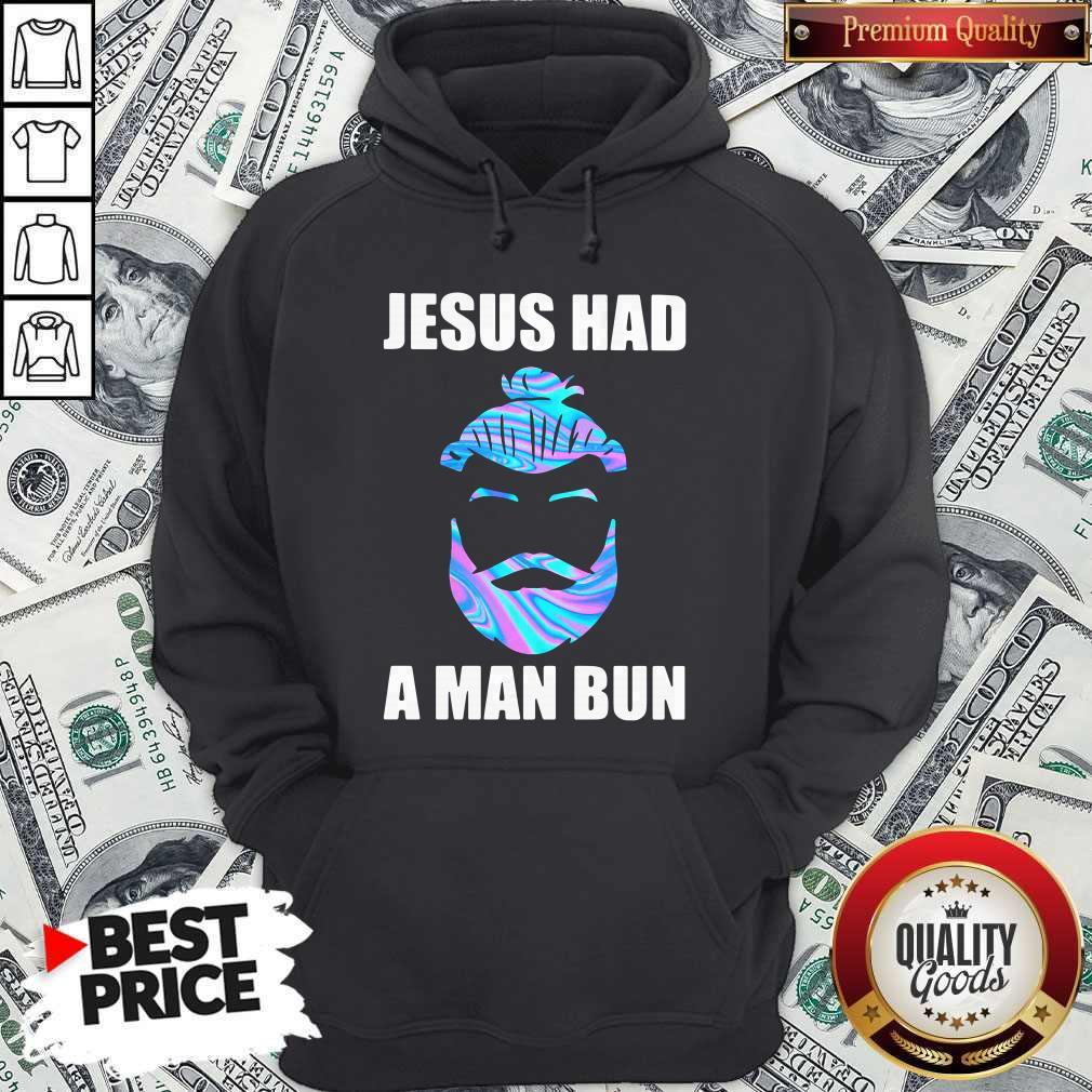 Official Jesus Had A Man Bun Shirt