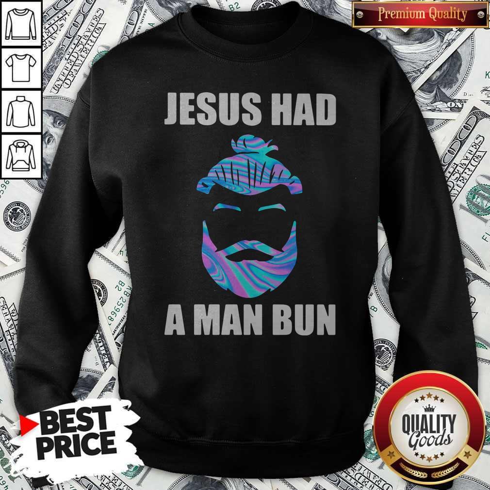 Official Jesus Had A Man Bun Shirt