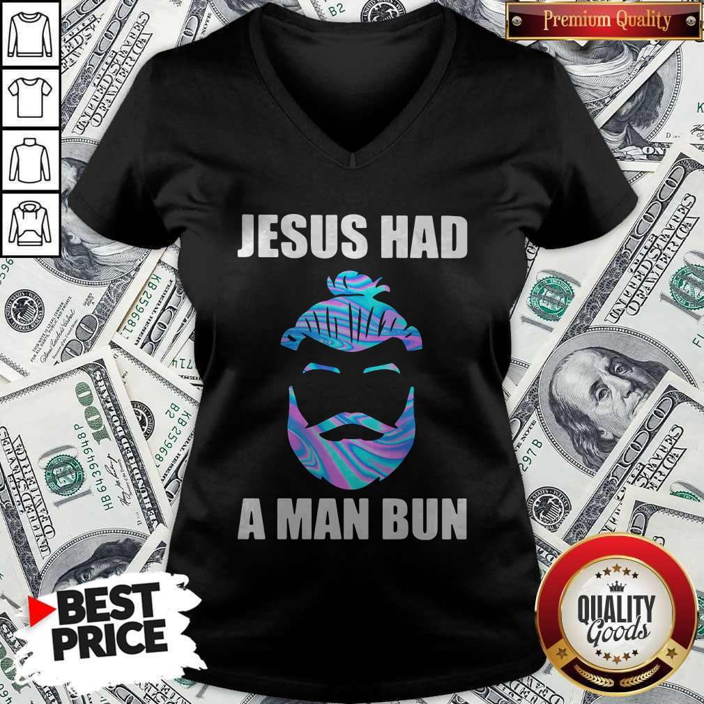 Official Jesus Had A Man Bun Shirt