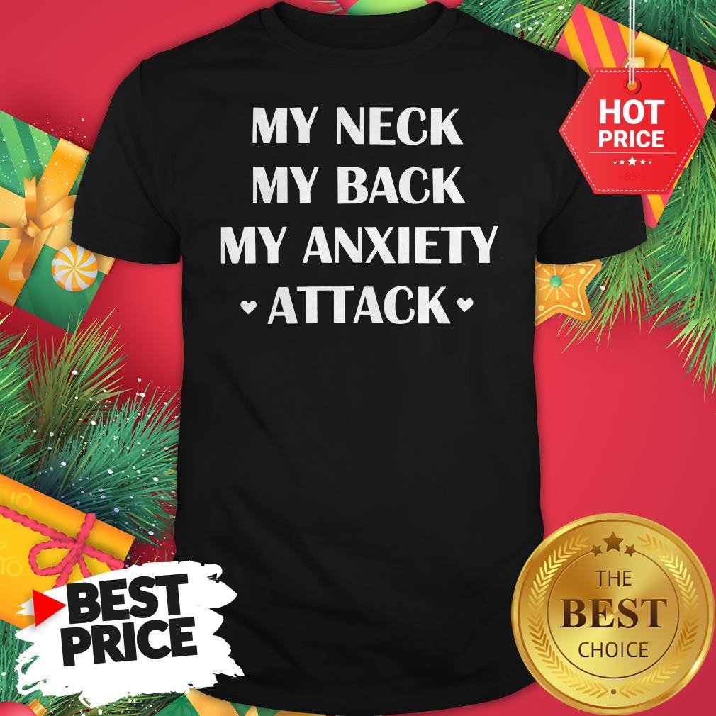 Official My Neck My Back My Anxiety Attack Funny Shirt