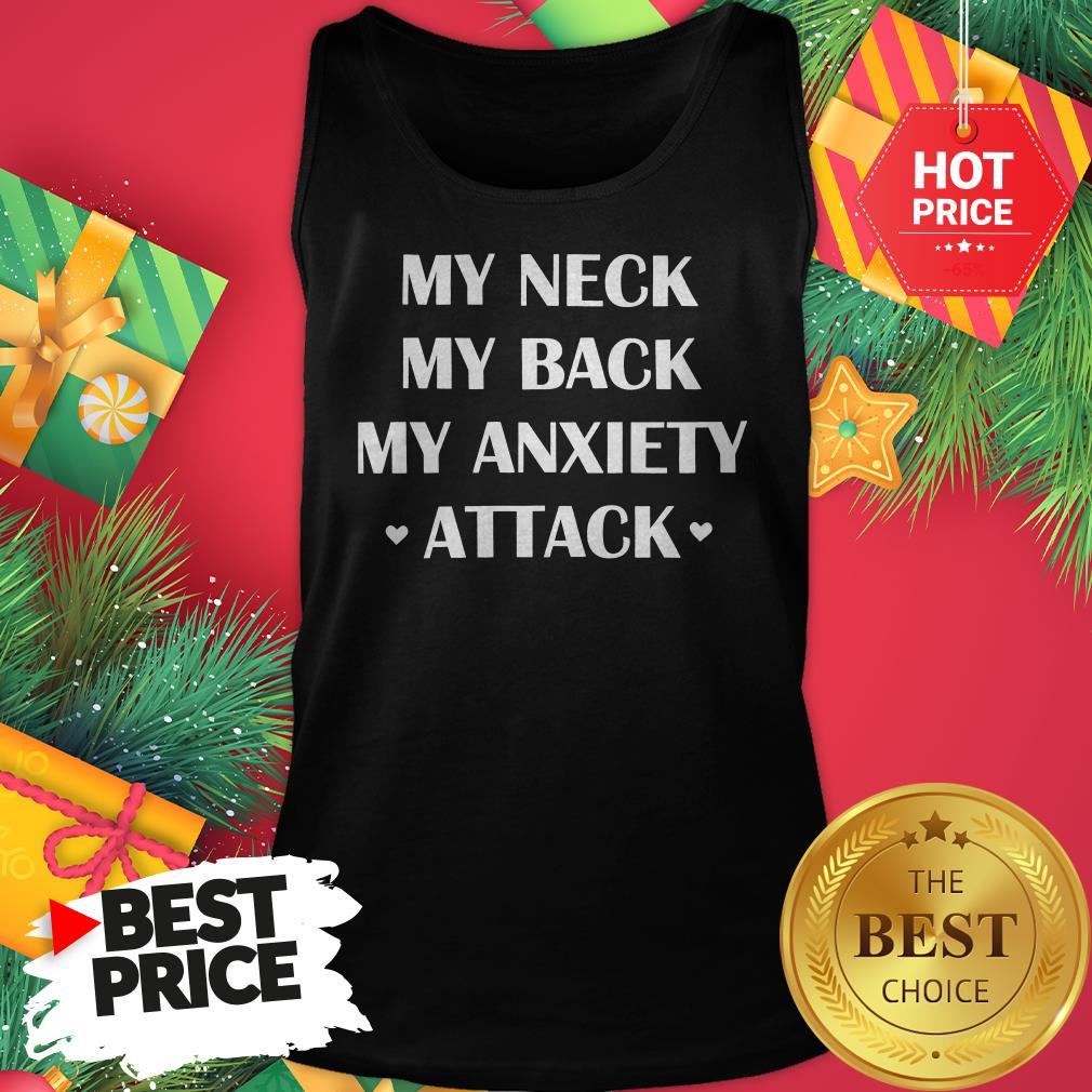 Official My Neck My Back My Anxiety Attack Funny Shirt