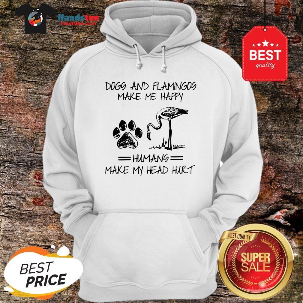 official-paw-dogs-and-flamingos-make-me-happy-humans-make-my-head-hurt-hoodie.jpg