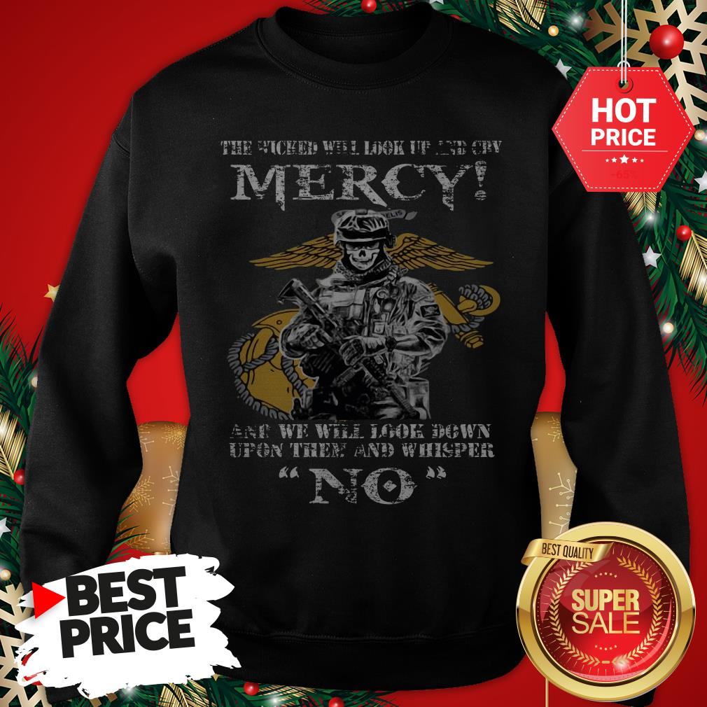 Official The Wicked Will Look Up And Cry Mercy And We Will Look Down Shirt