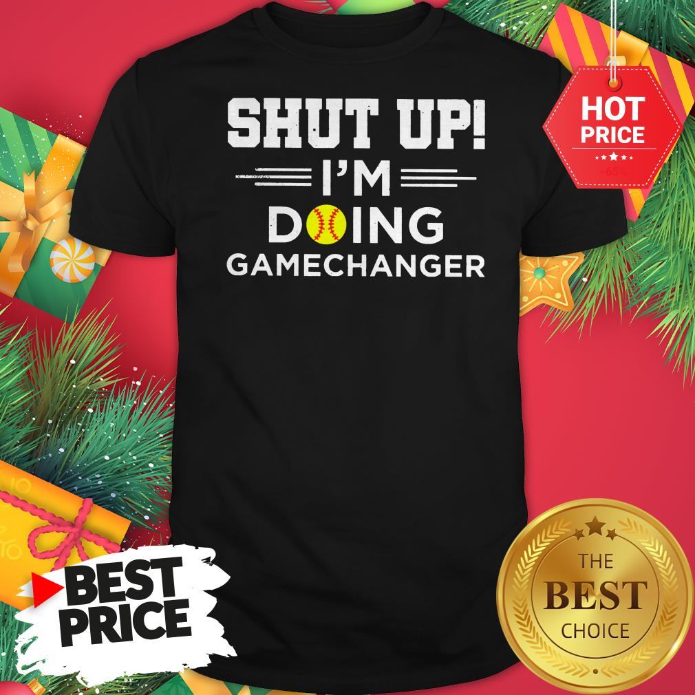 Official Top Softball Shut Up I’m Doing Game Changer Shirt