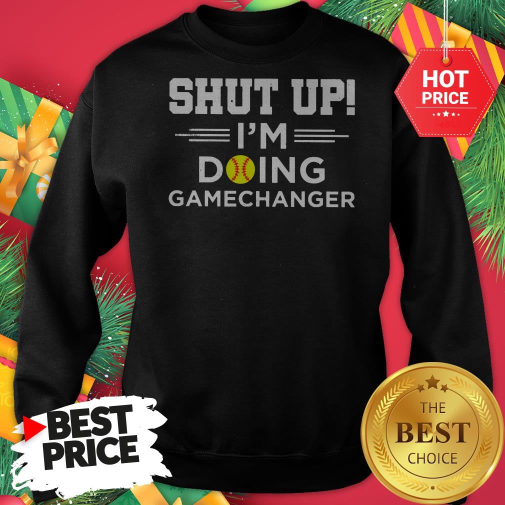 Official Top Softball Shut Up I’m Doing Game Changer Shirt