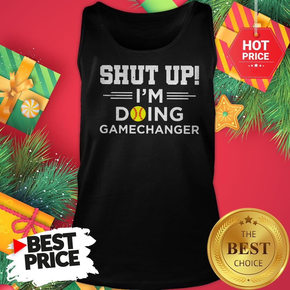 Official Top Softball Shut Up I’m Doing Game Changer Shirt
