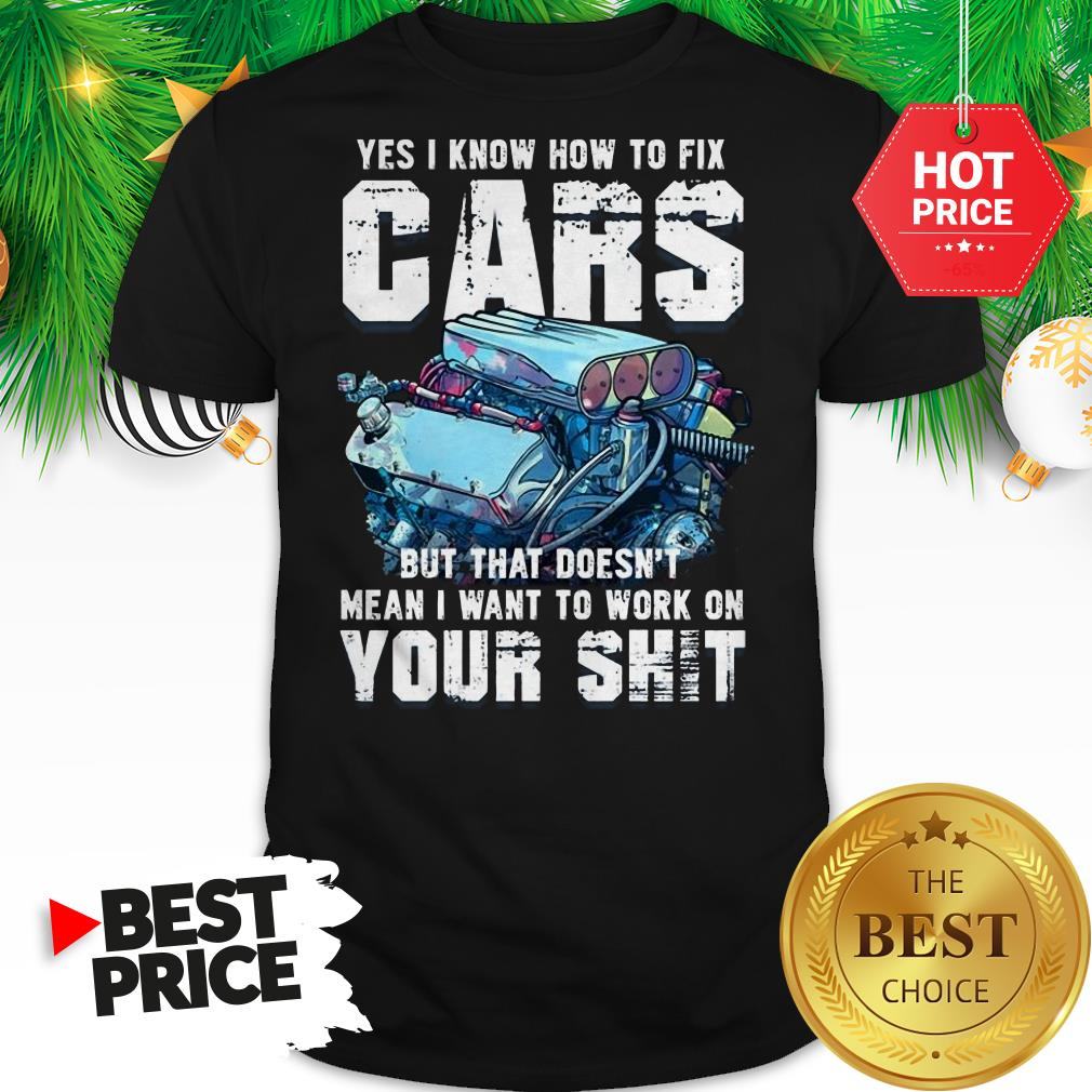 official-yes-i-know-how-to-fix-cars-but-that-doesnt-mean-shirt.jpg