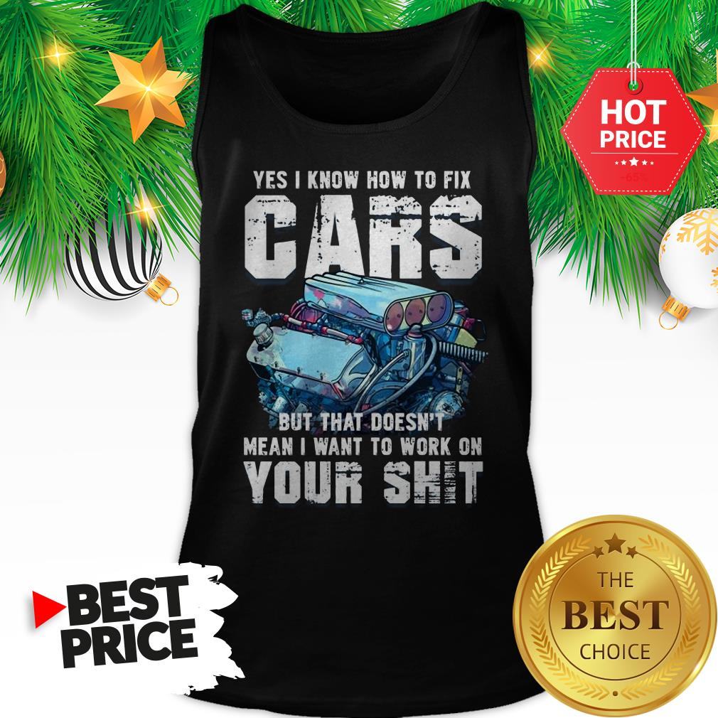 official-yes-i-know-how-to-fix-cars-but-that-doesnt-mean-tank-top.jpg