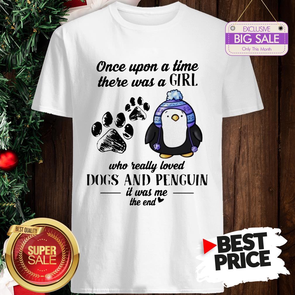 Once Upon A Time There Was A Girl Who Really Loved Dogs And Penguin Shirt