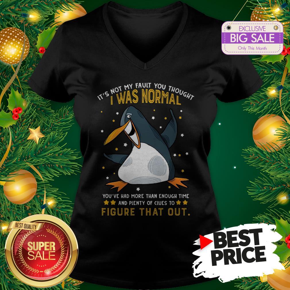 Penguin It’s Not My Fault You Thought I Was Normal Figure That Out Shirt