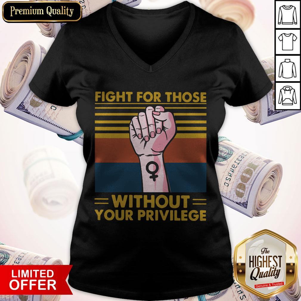 Premium Fight For Those Withought Your Privilege Vintage Shirt