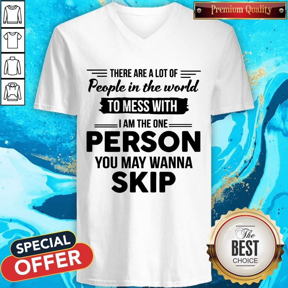 Premium I Am The One Person You May Wanna Skip Shirt