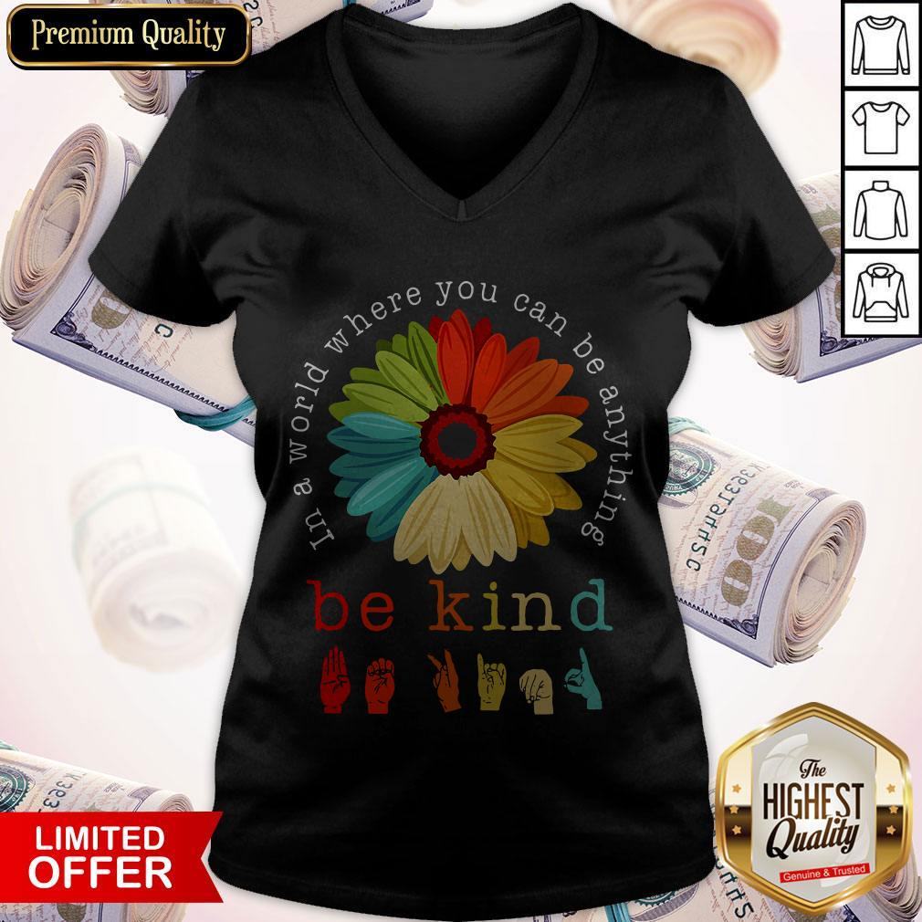 Pretty Flower In A World Where You Can Be Anything Be Kind Shirt