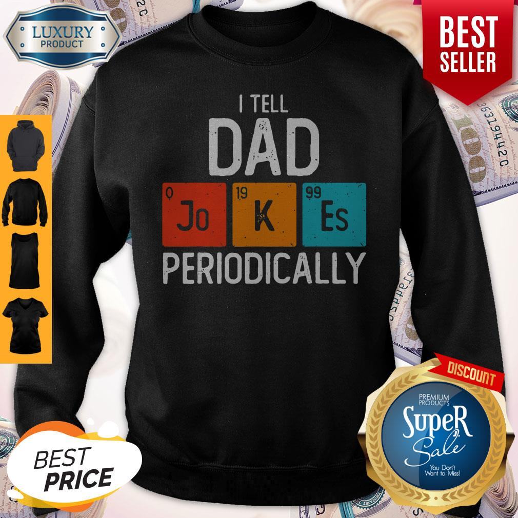 Pretty I Tell Dad Jokes Periodically Shirt