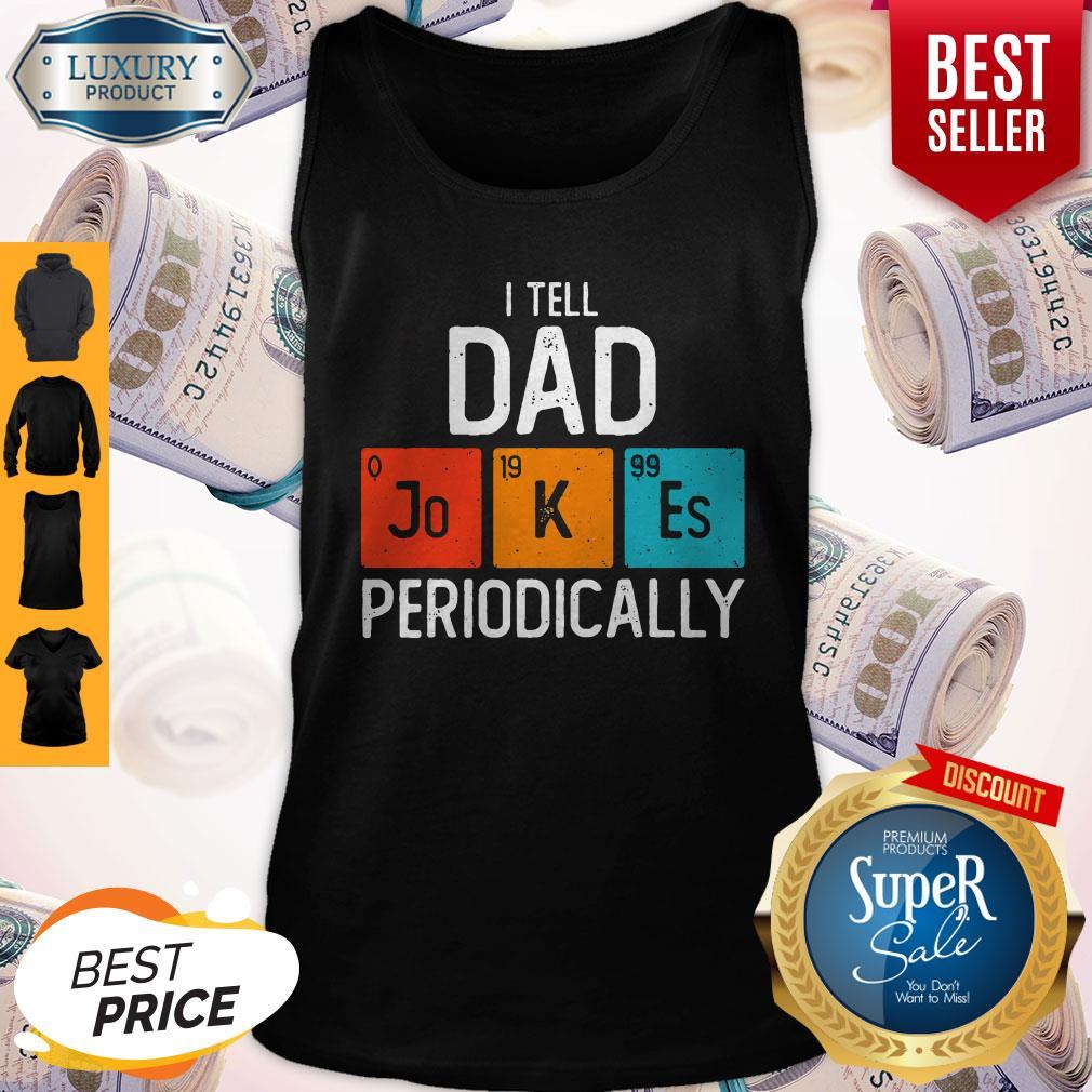 Pretty I Tell Dad Jokes Periodically Shirt