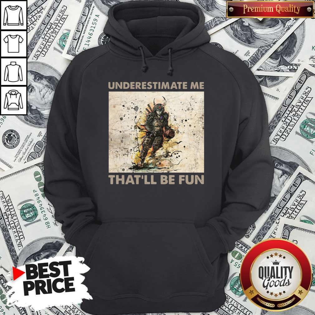 Pretty Samurai Underestimate Me That’ll Be Fun Shirt