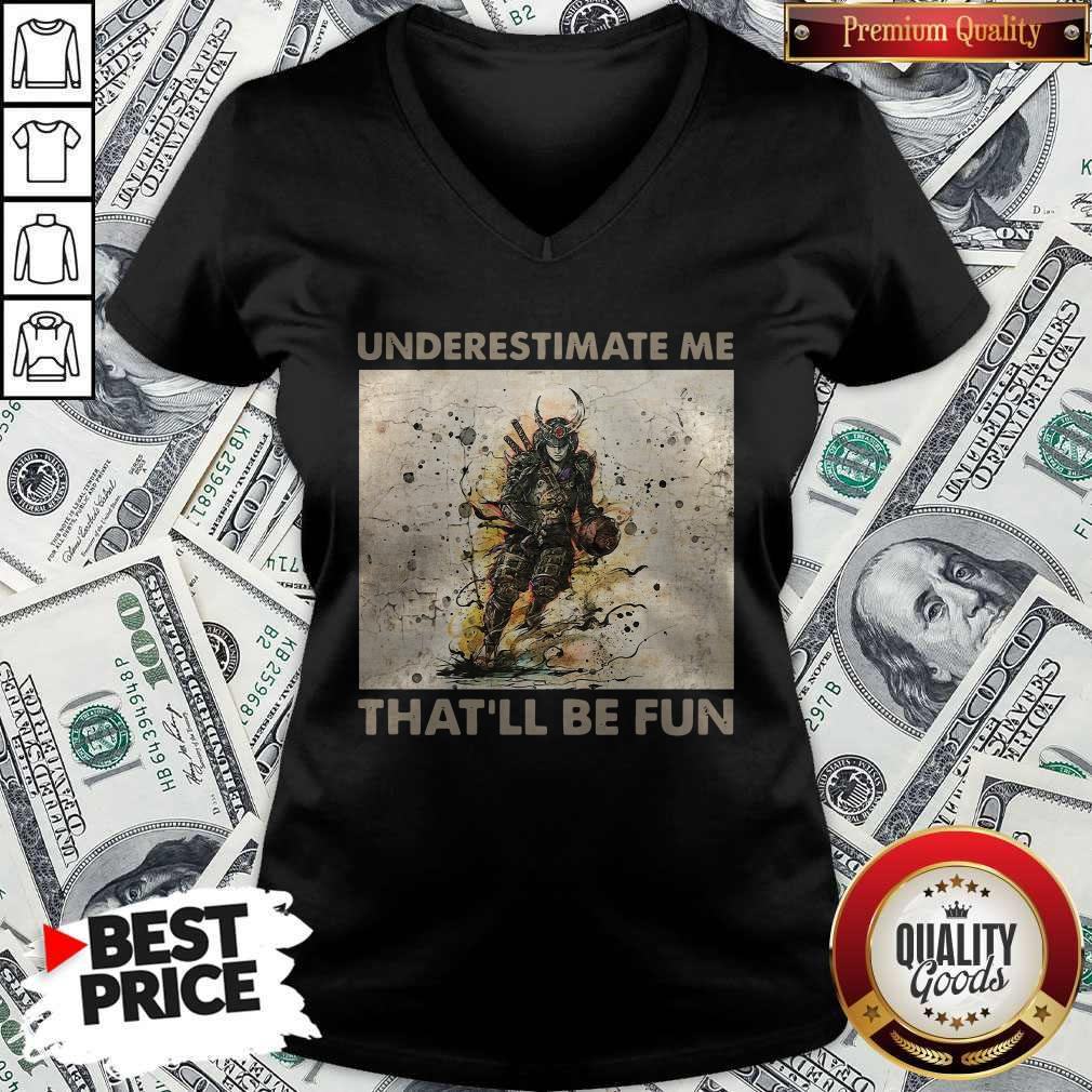 Pretty Samurai Underestimate Me That’ll Be Fun Shirt