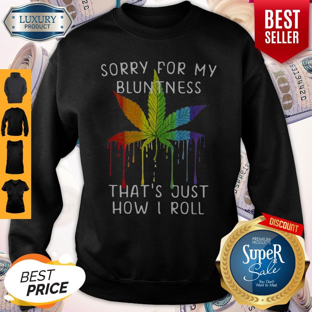 Rastas Weed Sorry For My Bluntness That’s Just How I Roll Shirt