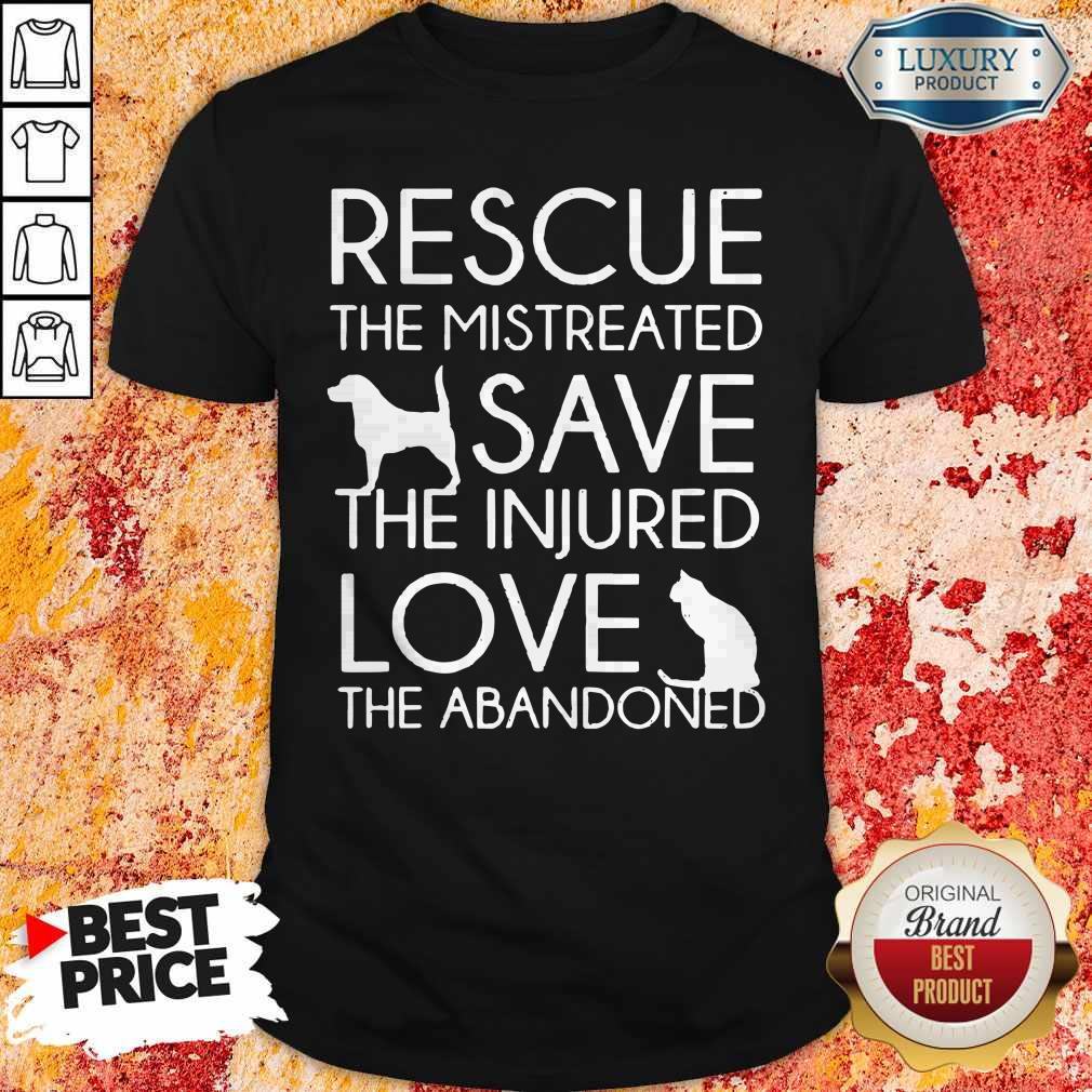 Rescue The Mistreated Save The Injured Love The Abandoned Shirt