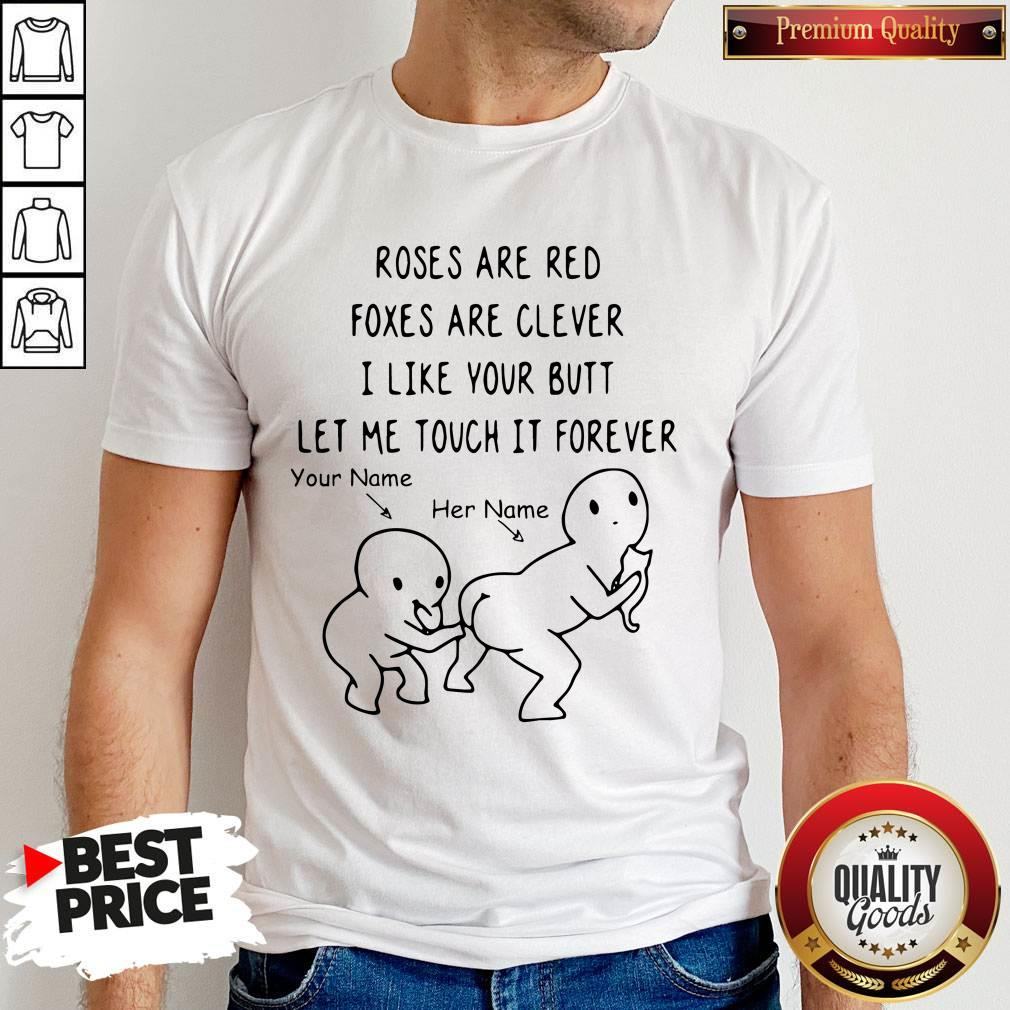 Roses Are Red Foxes Are Clever I Like Your Butt Let Me Touch It Forever Shirt