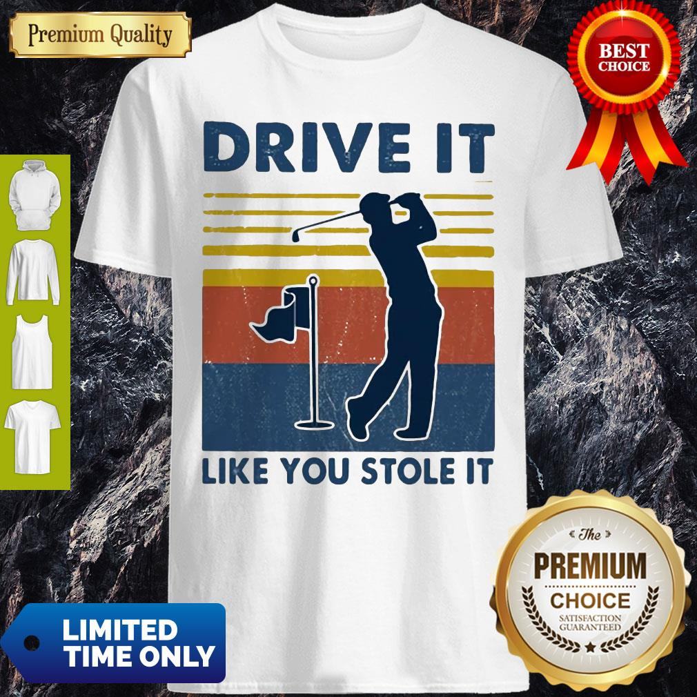 Top Golf Drive It Like You Stole It Vintage Shirt