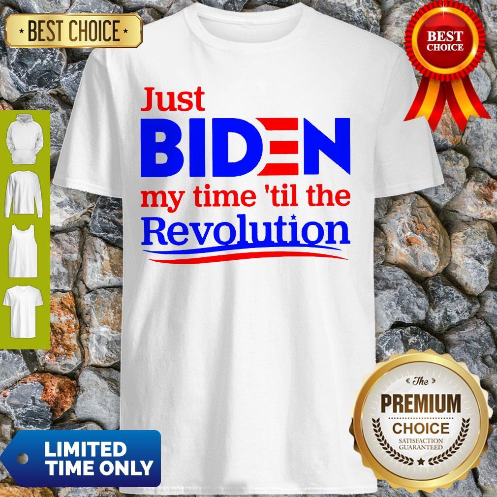 Premium Just Biden My Time Til The Revolution Shirt
