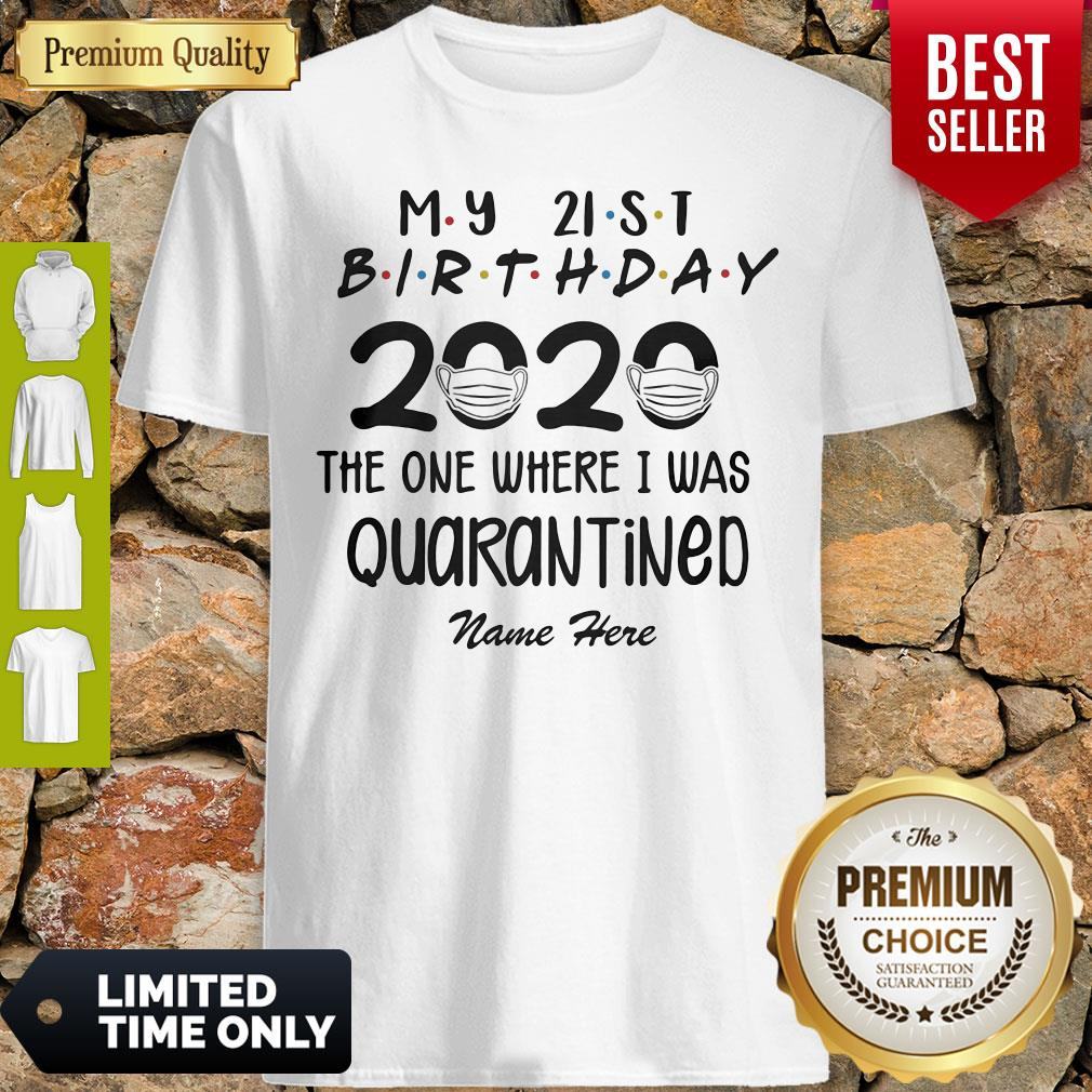 My 21st Birthday 2020 Mask The One Where I Was Quarantined Name Here Shirt