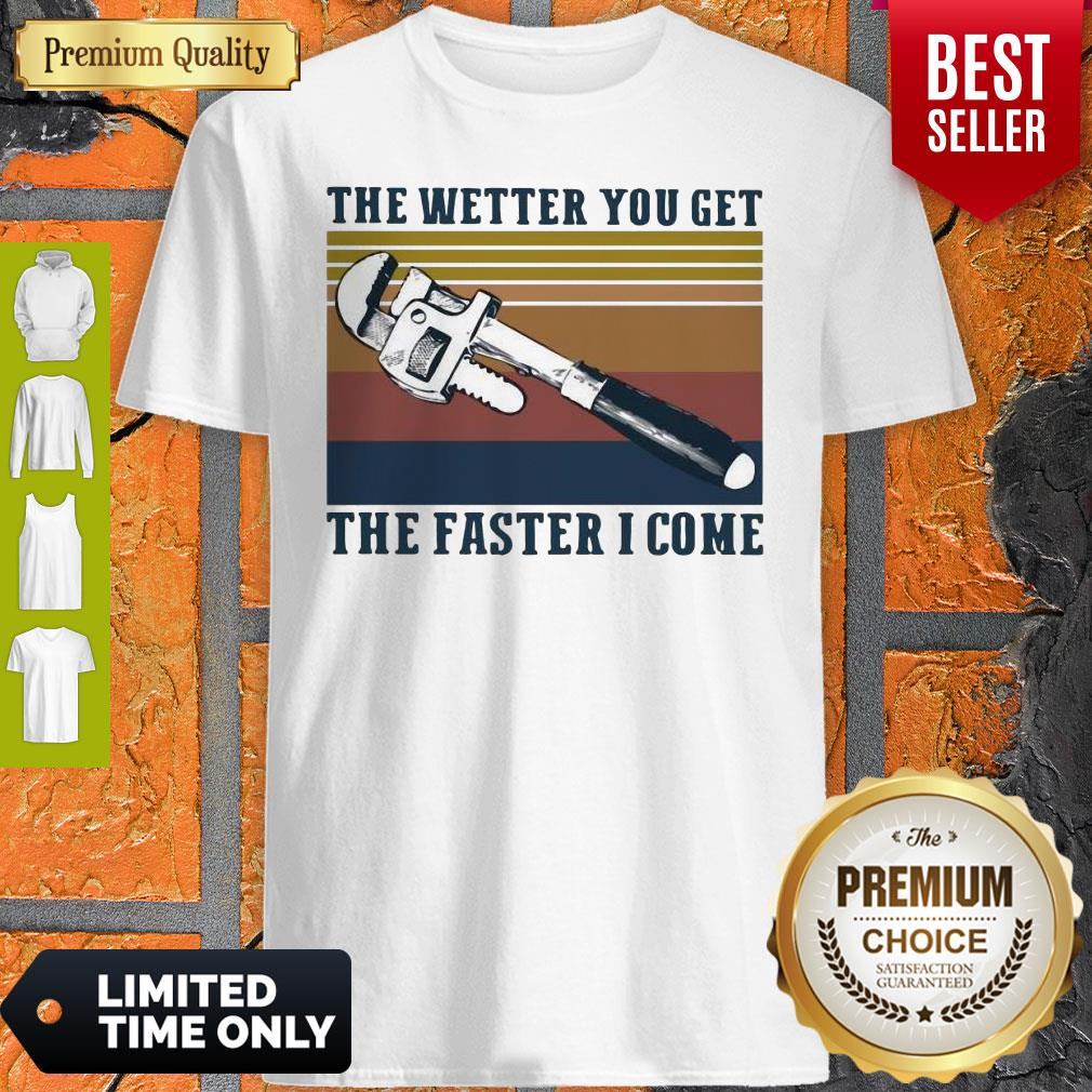 Pretty The Wetter You Get The Faster I Come Vintage Shirt