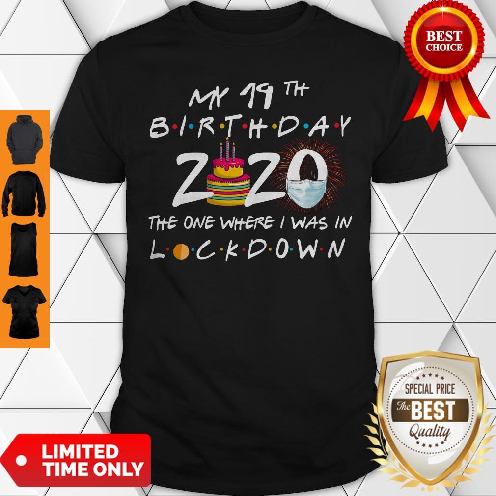 My 19th Birthday 2020 The One Where I Was In Lockdown Shirt