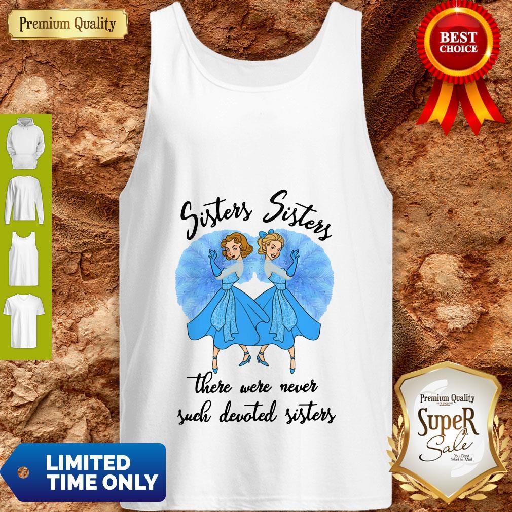 Sisters Sisters There Were Never Such Devoted Sisters Shirt